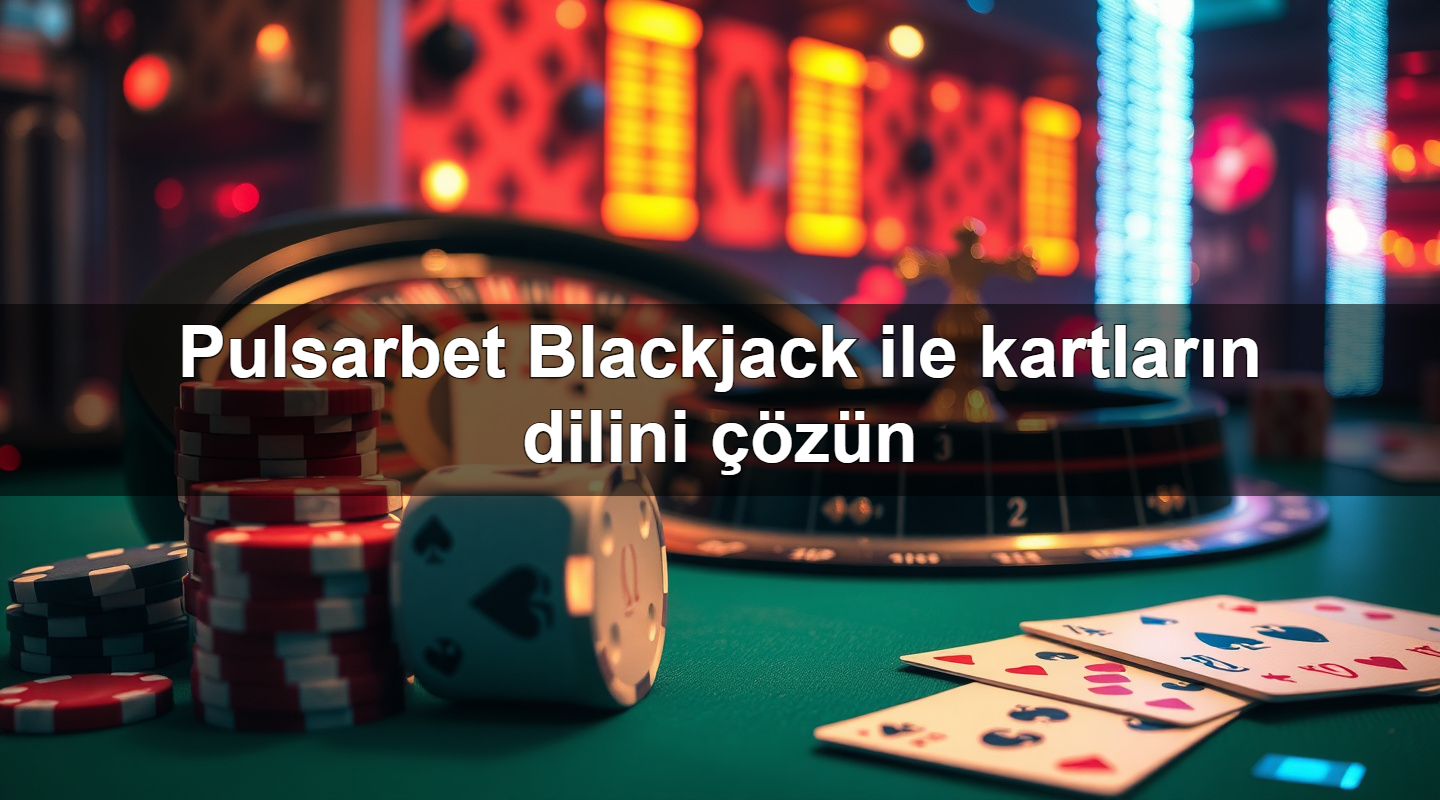 pulsarbet blackjack ile kartlar n dilini z n 1779025698386