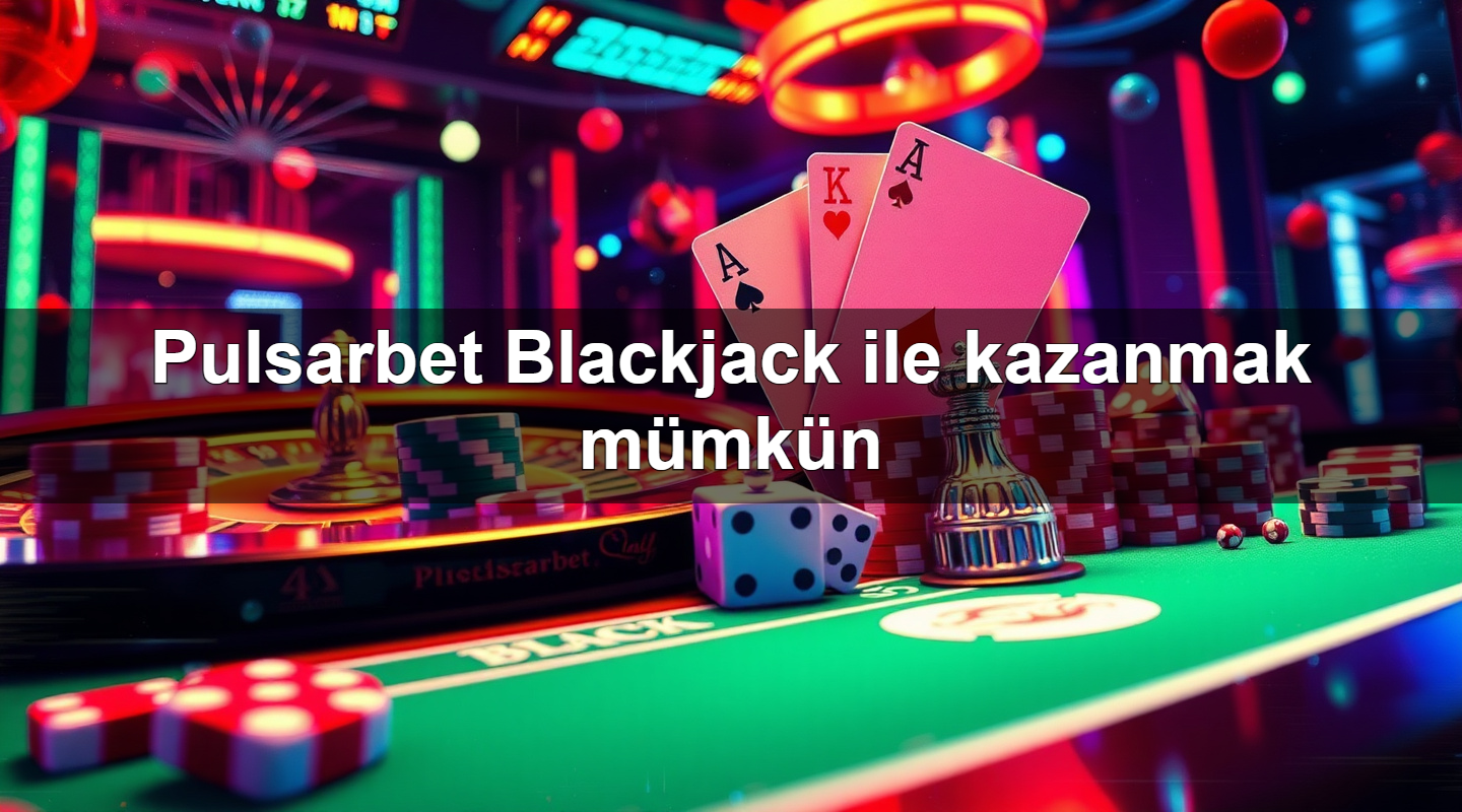 pulsarbet blackjack ile kazanmak m mk n 1779025750471