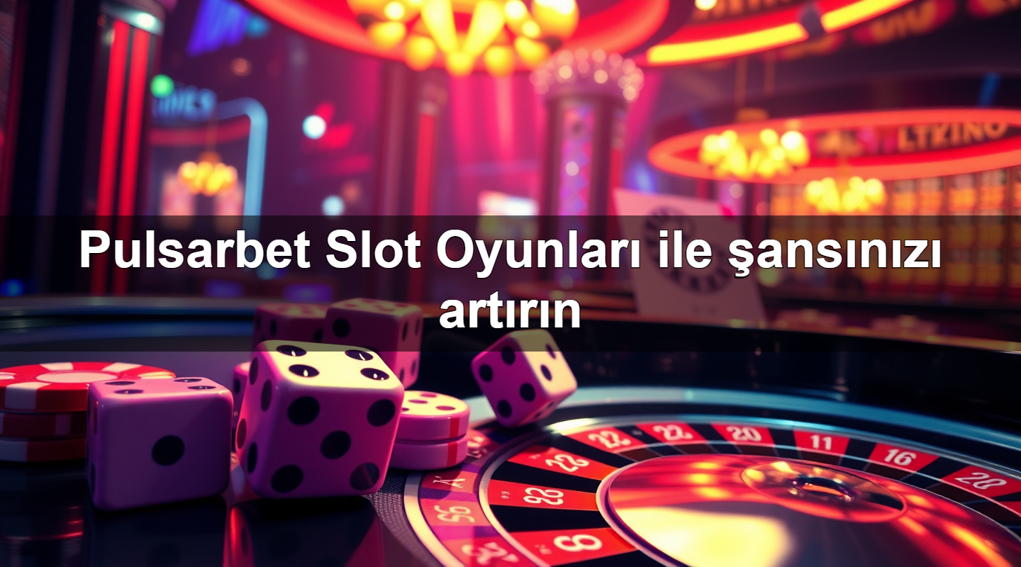 pulsarbet slot oyunlar ile ans n z art r n 1779025610496